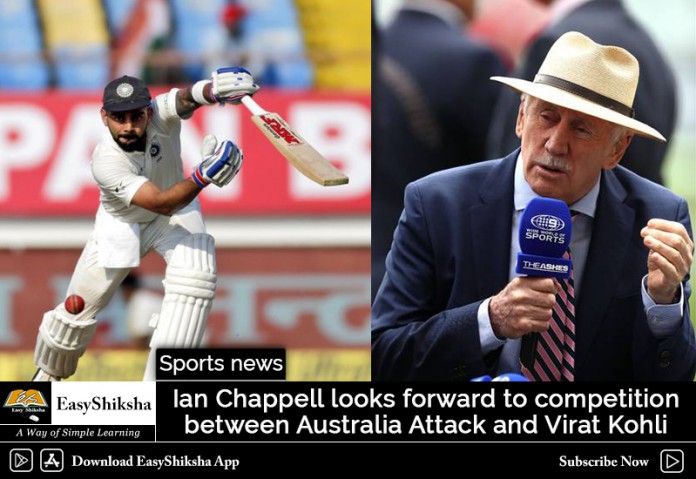 Ian Chappell looks forward to competition between Australia Attack and Virat Kohli