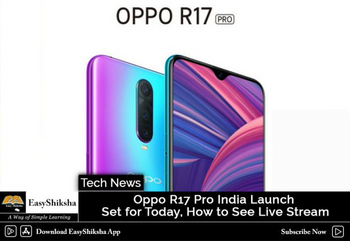 Oppo R17 Pro India Launch Set for Today, How to See Live Stream