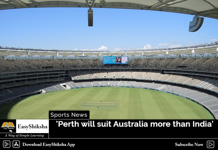 Perth will suit Australia more than India