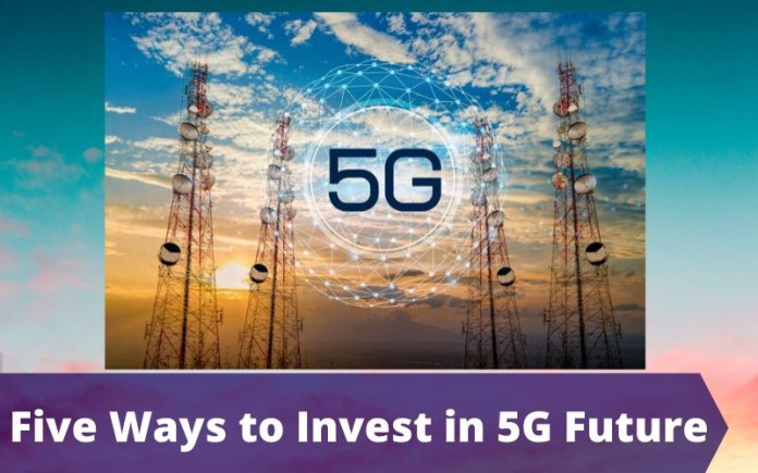 Five Ways to Invest in 5G Future