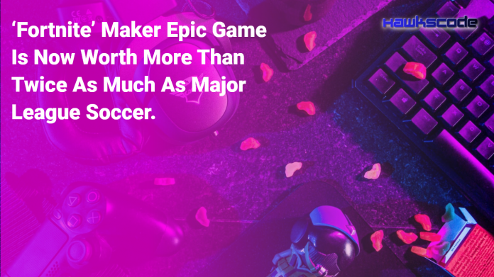 Fortnite Maker Epic Games Is Now Worth More Than Twice