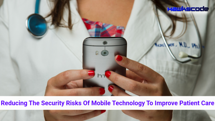 Reducing The Security Risks Of Mobile Technology To Improve Patient Care