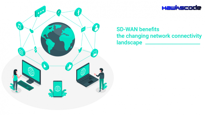 SD-WAN benefits the changing network connectivity landscape