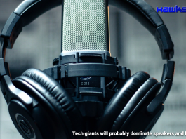 Tech giants will probably dominate speakers and headphones.