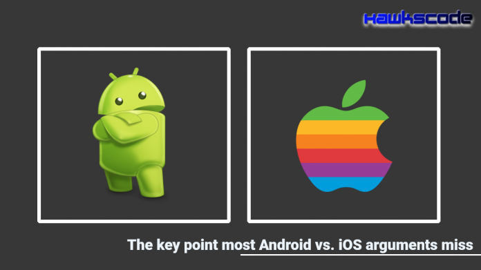 The key point most Android vs iOS arguments
